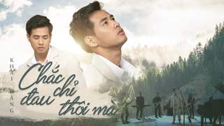 Khải Đăng - Chắc Chỉ Đau Thôi Mà (Official MV)