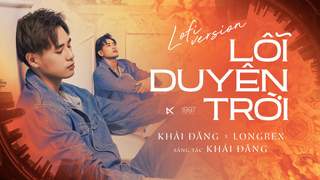 Khải Đăng x Long Rex - Lỗi Duyên Trời (Lofi Version)